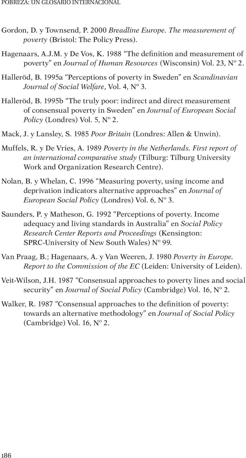 1995a Perceptions of poverty in Sweden en Scandinavian Journal of Social Welfare, Vol. 4, Nº 3. Halleröd, B.