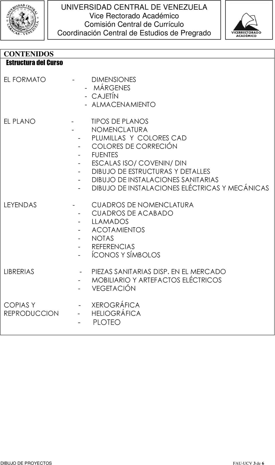 ELÉCTRICAS Y MECÁNICAS LEYENDAS - CUADROS DE NOMENCLATURA - CUADROS DE ACABADO - LLAMADOS - ACOTAMIENTOS - NOTAS - REFERENCIAS - ÍCONOS Y SÍMBOLOS LIBRERIAS COPIAS Y