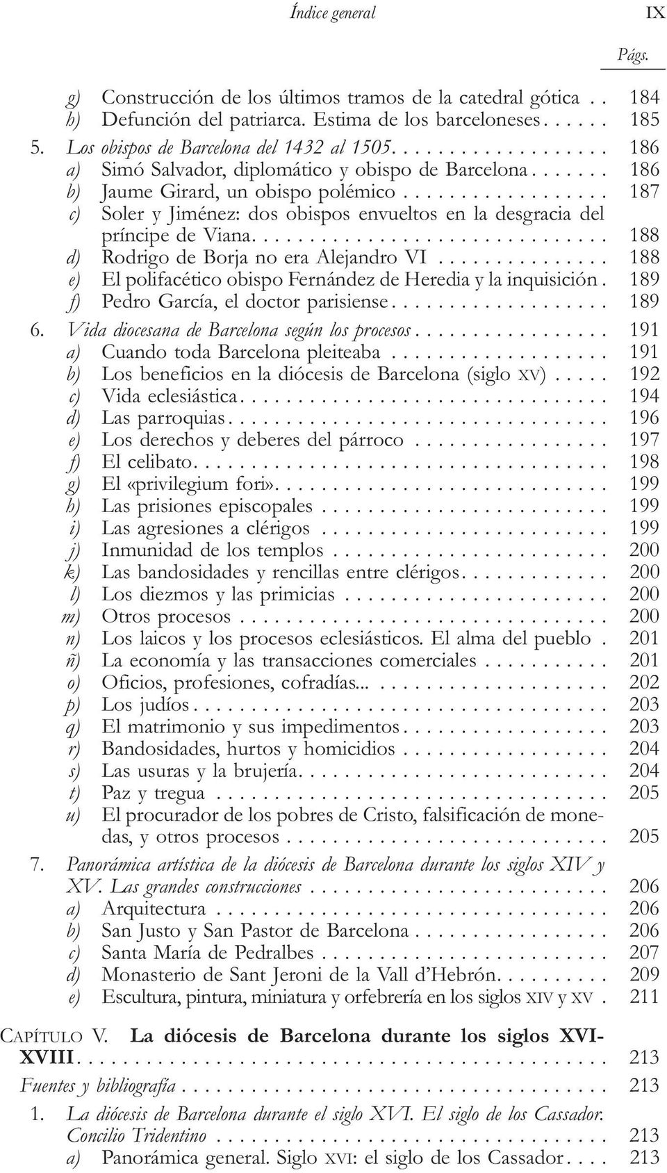 ... 188 d) Rodrigo de Borja no era Alejandro VI... 188 e) El polifacético obispo Fernández de Heredia y la inquisición. 189 f) Pedro García, el doctor parisiense... 189 6.