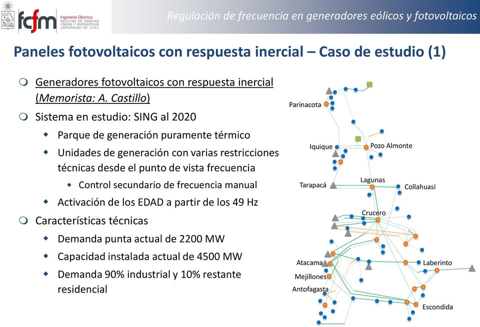 Castillo) Sistema en estudio: SING al 2020 Parque de generación puramente térmico Unidades de generación con varias restricciones técnicas desde el punto de vista frecuencia