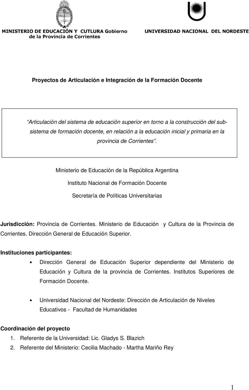 Ministerio de Educación de la República Argentina Instituto Nacional de Formación Docente Secretaría de Políticas Universitarias Jurisdicción: Provincia de Corrientes.