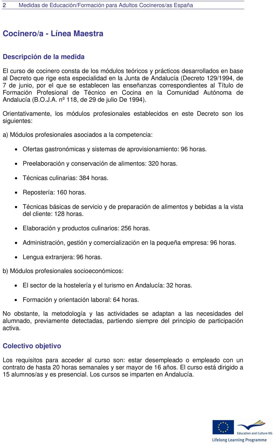 Técnico en Cocina en la Comunidad Autónoma de Andalucía (B.O.J.A. nº 118, de 29 de julio De 1994).