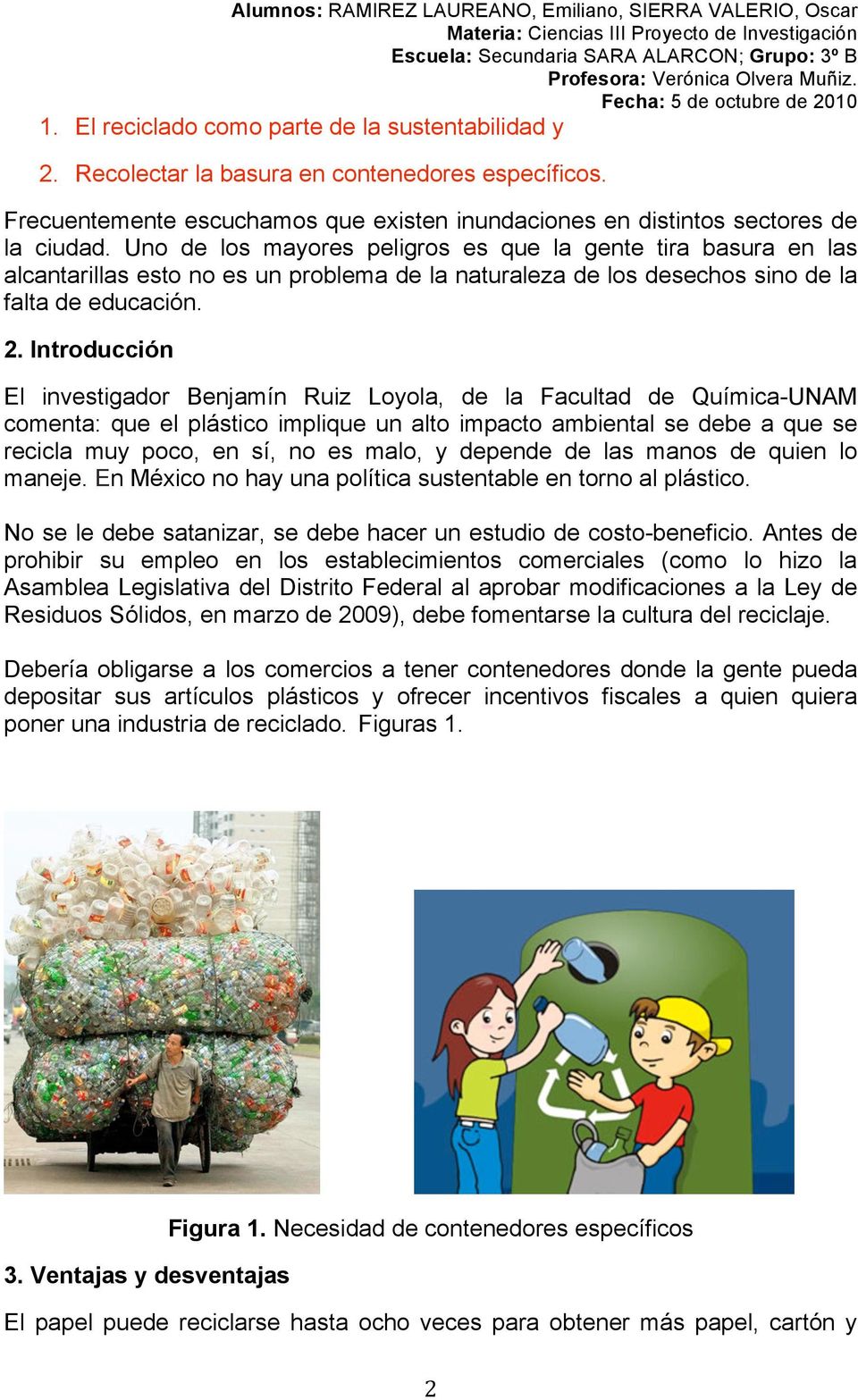 Introducción El investigador Benjamín Ruiz Loyola, de la Facultad de Química-UNAM comenta: que el plástico implique un alto impacto ambiental se debe a que se recicla muy poco, en sí, no es malo, y