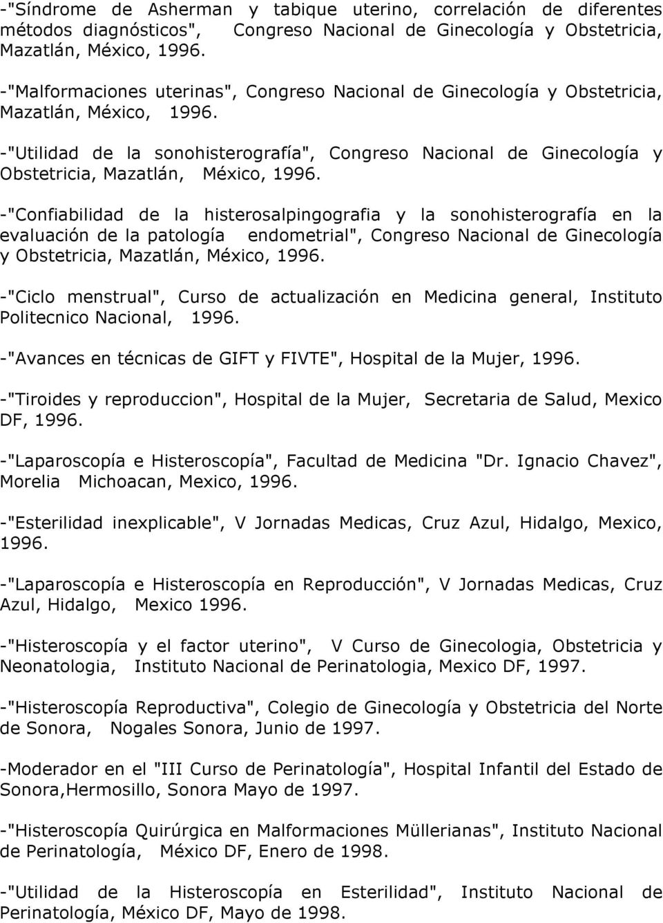 -"Utilidad de la sonohisterografía", Congreso Nacional de Ginecología y Obstetricia, Mazatlán, México, 1996.