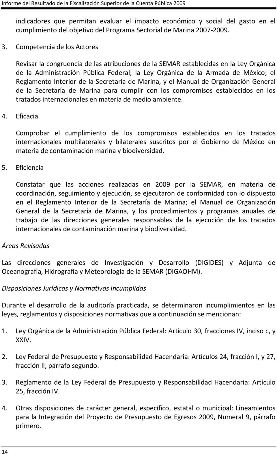 Competencia de los Actores Revisar la congruencia de las atribuciones de la SEMAR establecidas en la Ley Orgánica de la Administración Pública Federal; la Ley Orgánica de la Armada de México; el