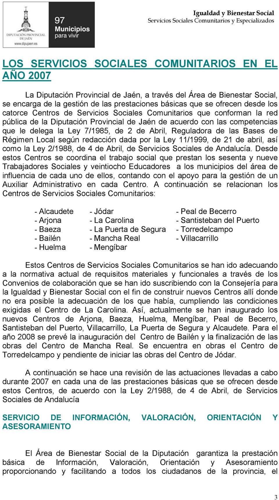 Reguladora de las Bases de Régimen Local según redacción dada por la Ley 11/1999, de 21 de abril, así como la Ley 2/1988, de 4 de Abril, de Servicios Sociales de Andalucía.