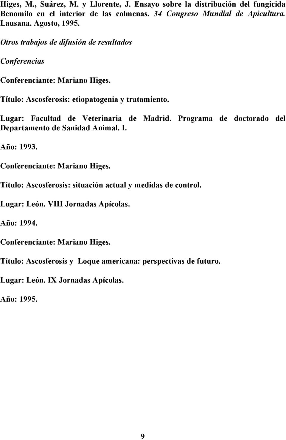 Programa de doctorado del Departamento de Sanidad Animal. I. Año: 1993. Conferenciante: Mariano Higes. Título: Ascosferosis: situación actual y medidas de control. Lugar: León.
