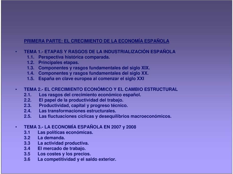 - EL CRECIMIENTO ECONÓMICO Y EL CAMBIO ESTRUCTURAL 2.1. Los rasgos del crecimiento económico español. 2.2. El papel de la productividad del trabajo. 2.3. Productividad, capital y progreso técnico. 2.4.