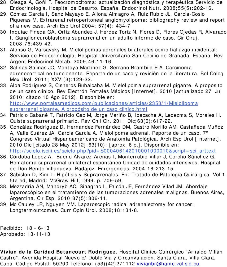 Arch Esp Urol 2004; 57(4): 434-7 30. Ixquiac Pineda GA, Ortiz Abundez J, Herdez Toriz N, Flores D, Flores Ojedas R, Alvarado I. Ganglioneuroblastoma suprarrenal en un adulto informe de caso.