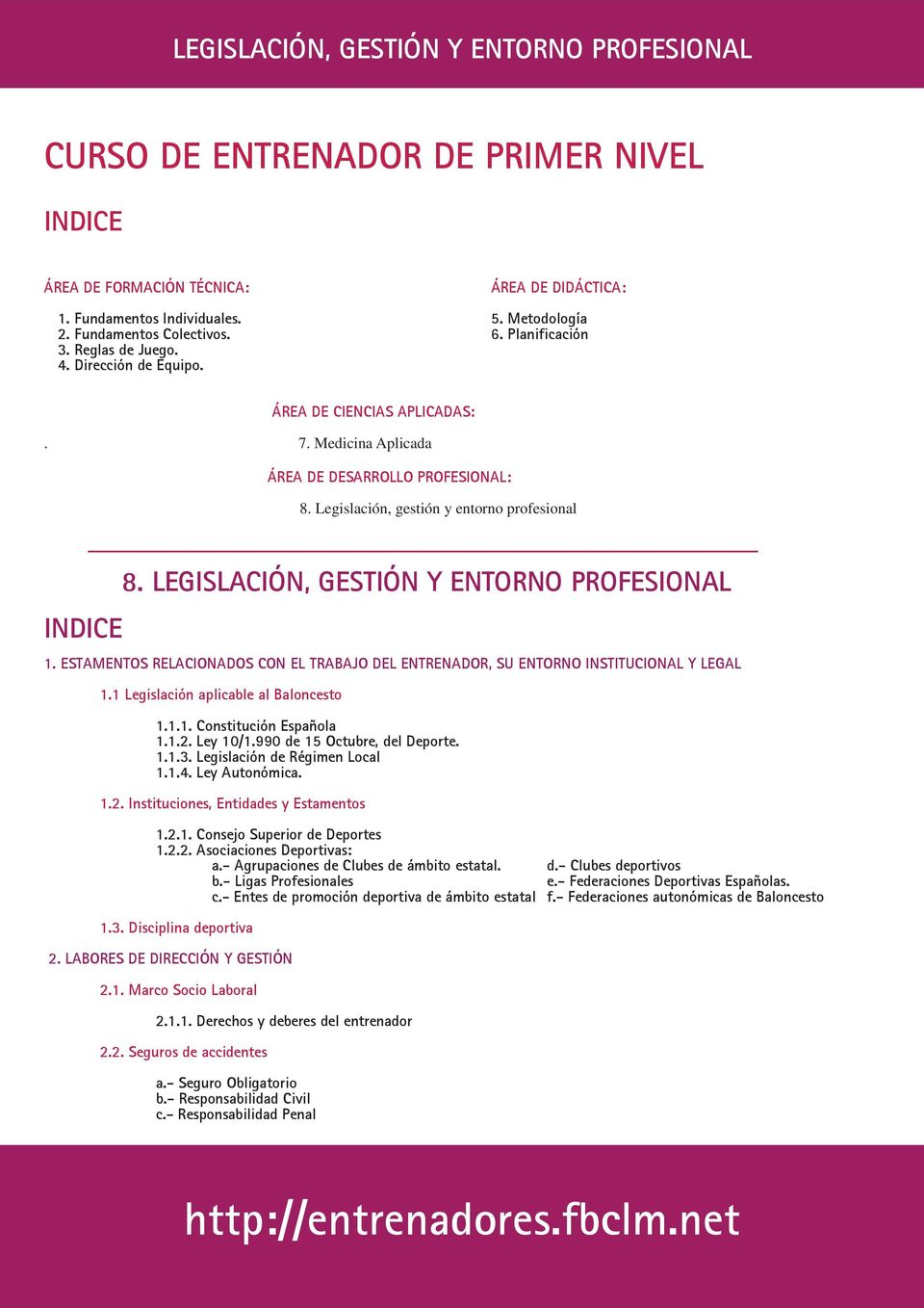 LEGISLACIÓN, GESTIÓN Y ENTORNO PROFESIONAL 1. ESTAMENTOS RELACIONADOS CON EL TRABAJO DEL ENTRENADOR, SU ENTORNO INSTITUCIONAL Y LEGAL 1.1 Legislación aplicable al Baloncesto 1.1.1. Constitución Española 1.