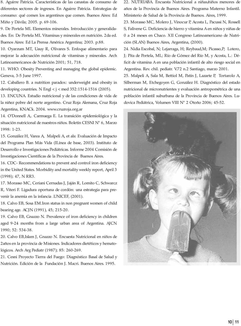 Buenos Aires: Ed La Prensa América Argentina; 2003. p.88. 10. Oyarzum MT, Uauy R, Olivares S. Enfoque alimentario para mejorar la adecuación nutricional de vitaminas y minerales.