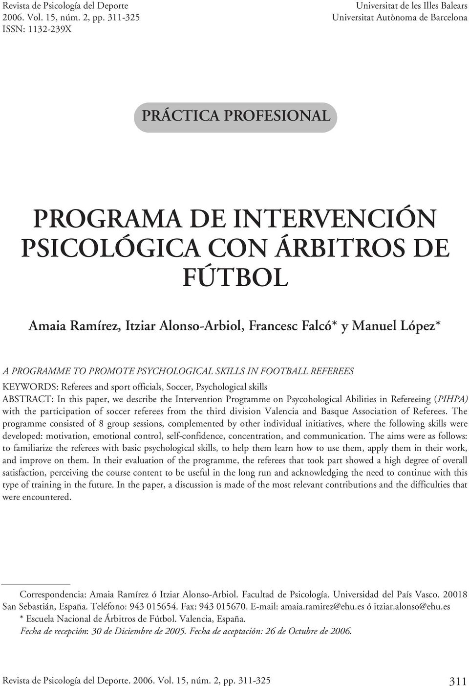 Alonso-Arbiol, Francesc Falcó* y Manuel López* A PROGRAMME TO PROMOTE PSYCHOLOGICAL SKILLS IN FOOTBALL REFEREES KEYWORDS: Referees and sport officials, Soccer, Psychological skills ABSTRACT: In this