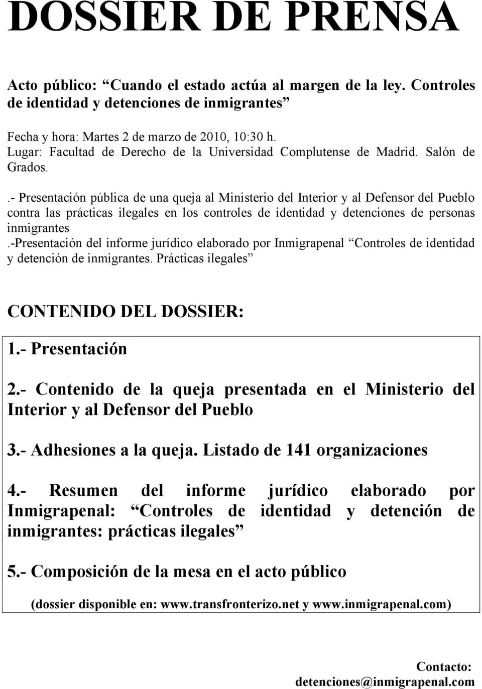 .- Presentación pública de una queja al Ministerio del Interior y al Defensor del Pueblo contra las prácticas ilegales en los controles de identidad y detenciones de personas inmigrantes.
