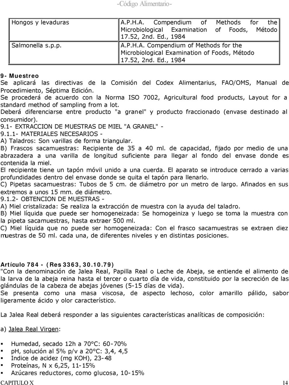 , 1984 9- Muestreo Se aplicará las directivas de la Comisión del Codex Alimentarius, FAO/OMS, Manual de Procedimiento, Séptima Edición.