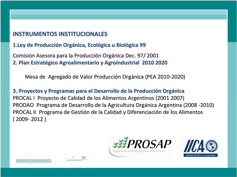 Proyectos y Programas para el Desarrollo de la Producción n Orgánica PROCAL I Proyecto de Calidad de los Alimentos Argentinos (2001 2007) PRODAO