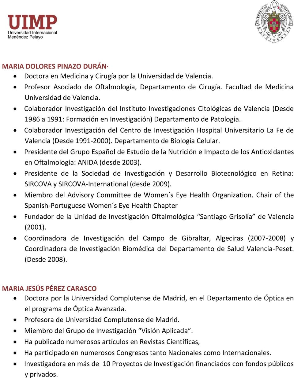 Colaborador Investigación del Centro de Investigación Hospital Universitario La Fe de Valencia (Desde 1991-2000). Departamento de Biología Celular.