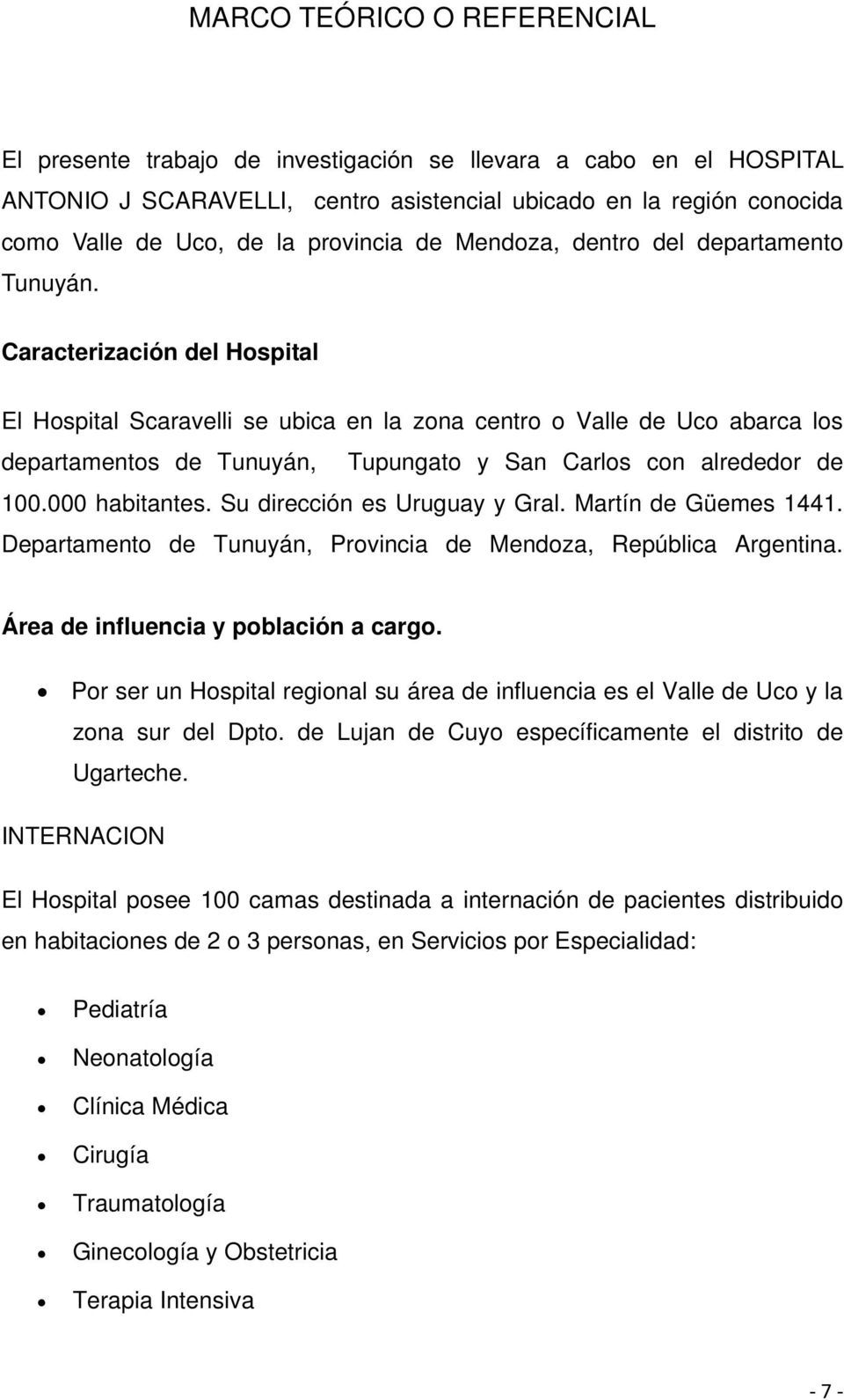 Caracterización del Hospital El Hospital Scaravelli se ubica en la zona centro o Valle de Uco abarca los departamentos de Tunuyán, Tupungato y San Carlos con alrededor de 100.000 habitantes.