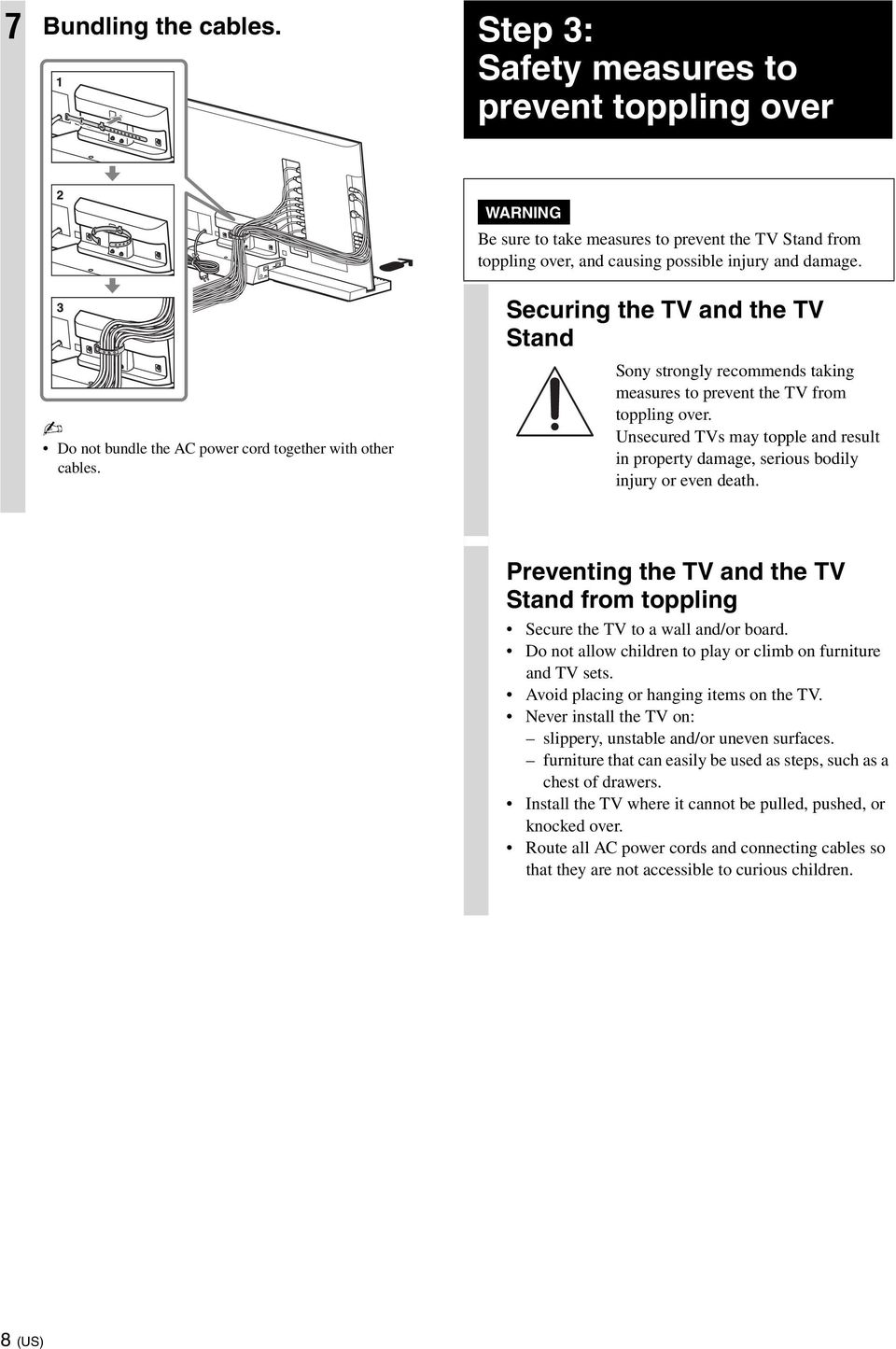 Unsecured TVs may topple and result in property damage, serious bodily injury or even death. Preventing the TV and the TV Stand from toppling Secure the TV to a wall and/or board.