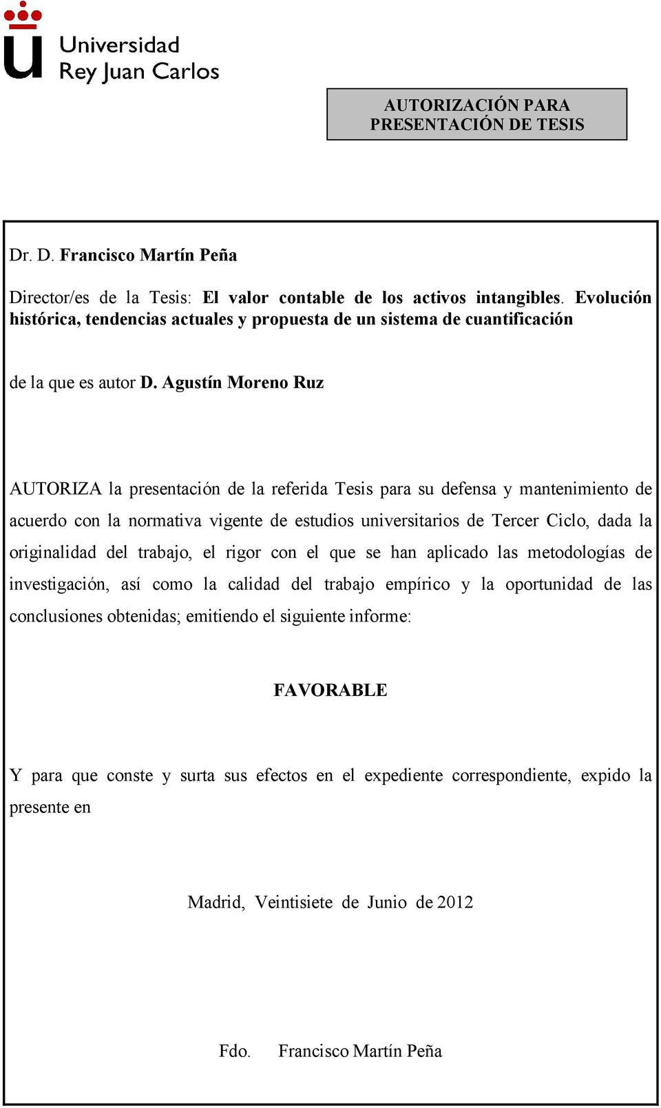 Agustín Moreno Ruz AUTORIZA la presentación de la referida Tesis para su defensa y mantenimiento de acuerdo con la normativa vigente de estudios universitarios de Tercer Ciclo, dada la originalidad