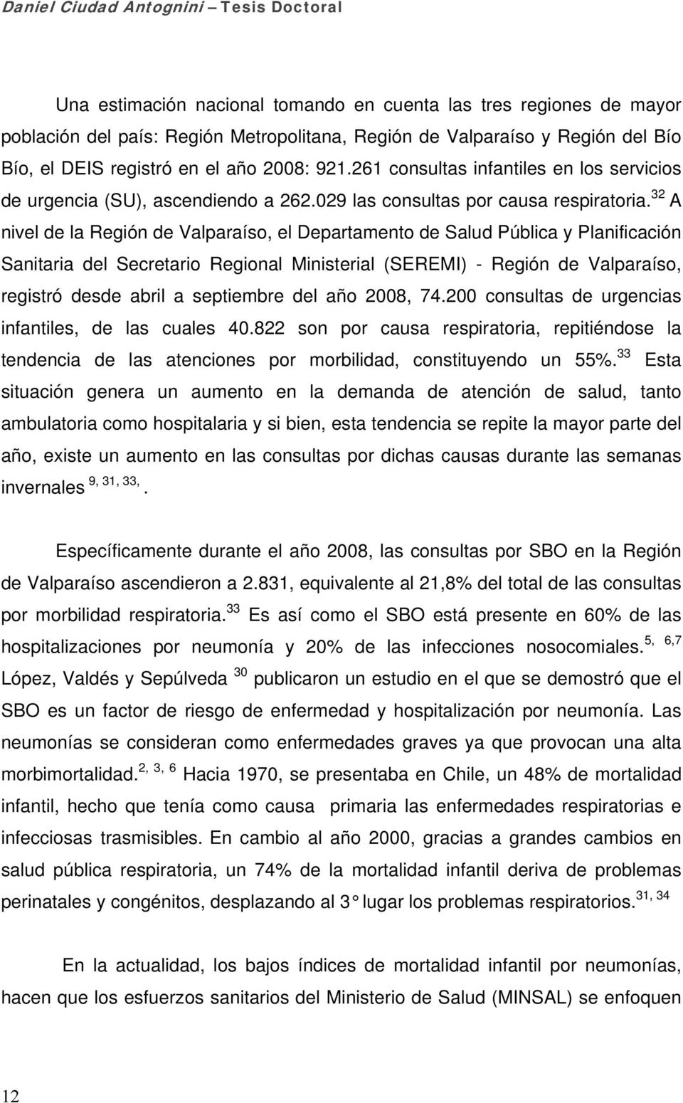 32 A nivel de la Región de Valparaíso, el Departamento de Salud Pública y Planificación Sanitaria del Secretario Regional Ministerial (SEREMI) - Región de Valparaíso, registró desde abril a