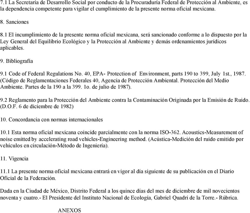1 El incumplimiento de la presente norma oficial mexicana, será sancionado conforme a lo dispuesto por la Ley General del Equilibrio Ecológico y la Protección al Ambiente y demás ordenamientos