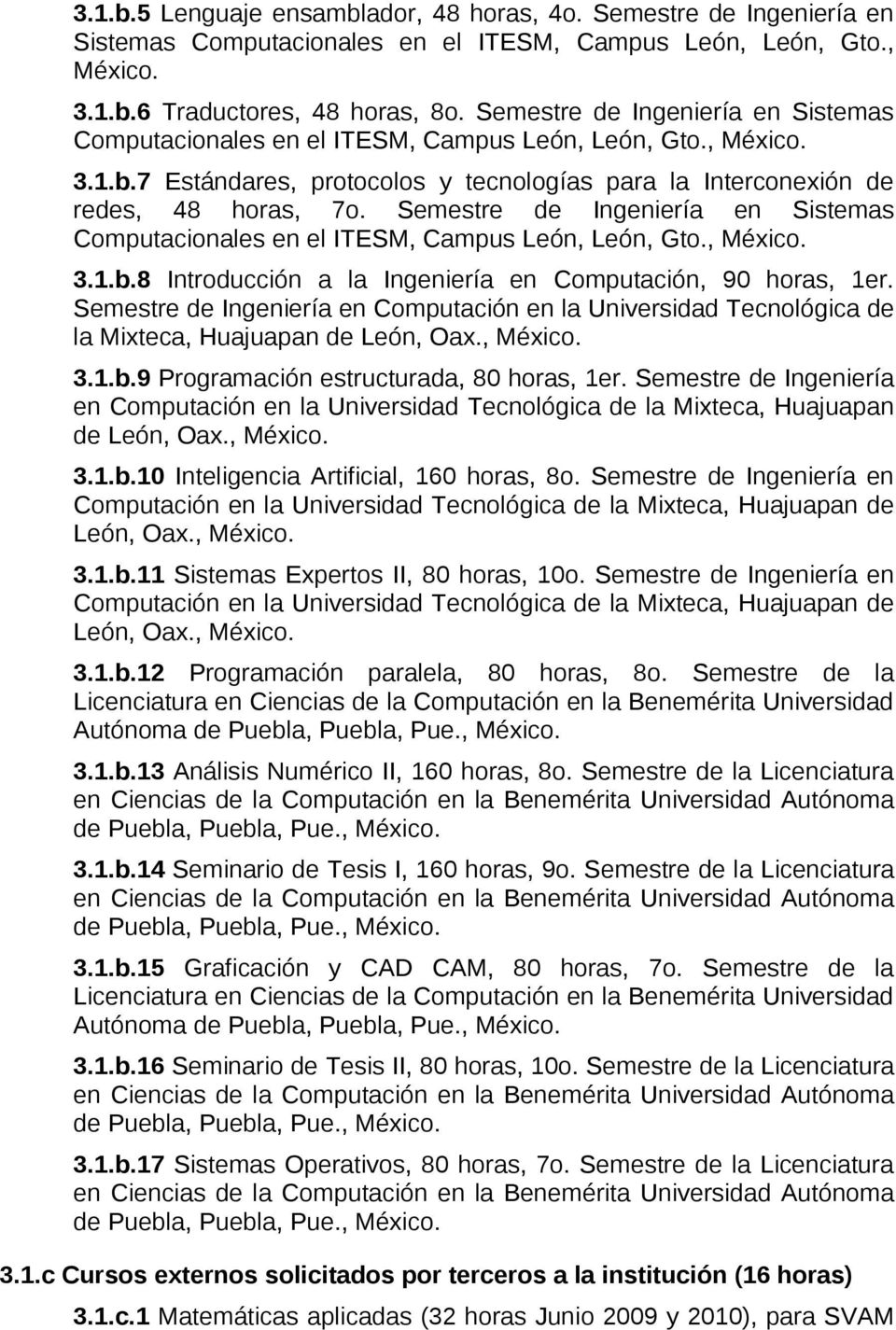 Semestre de Ingeniería en Sistemas Computacionales en el ITESM, Campus León, León, Gto., México. 3.1.b.8 Introducción a la Ingeniería en Computación, 90 horas, 1er.