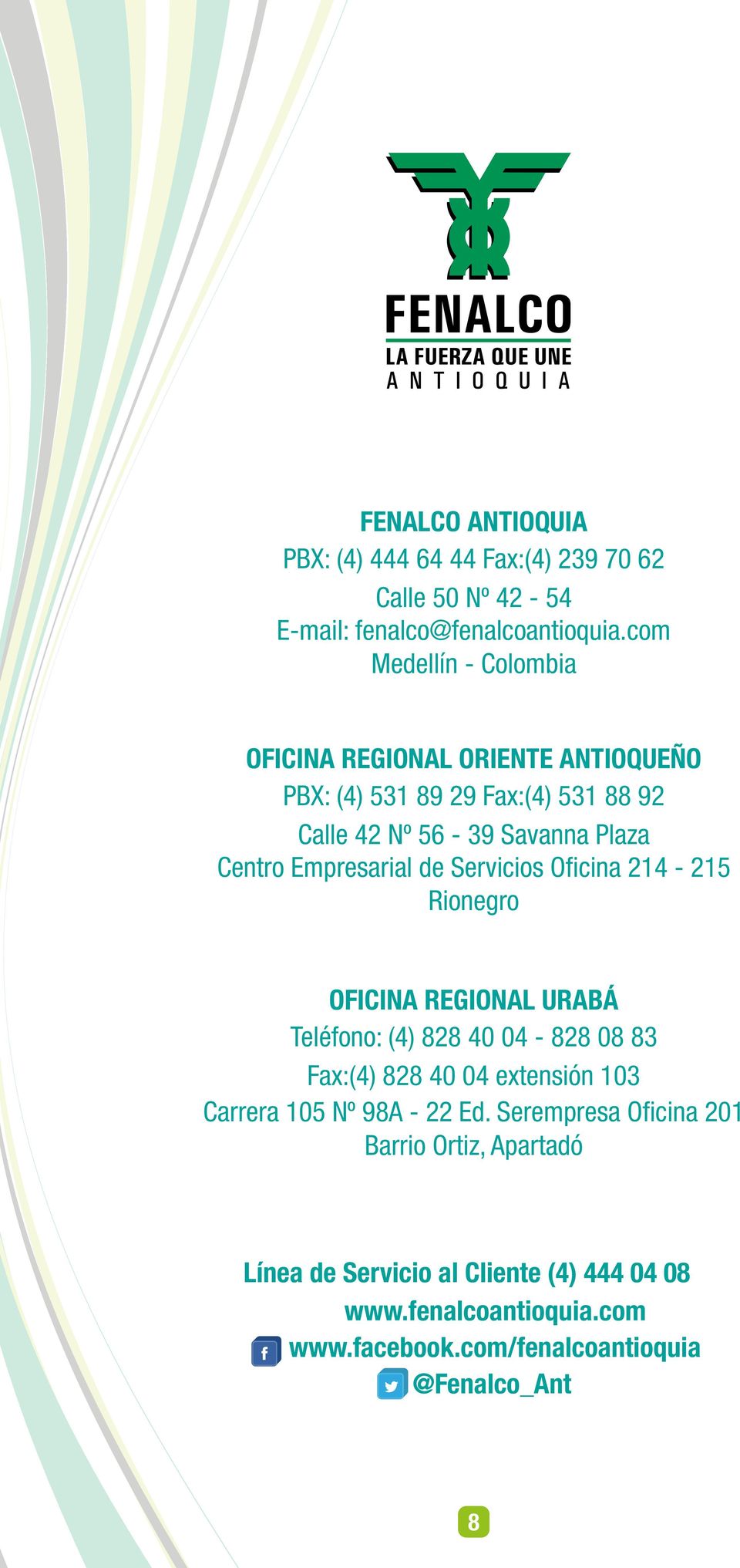 Empresarial de Servicios Oficina 214-215 Rionegro OFICINA REGIONAL URABÁ Teléfono: (4) 828 40 04-828 08 83 Fax:(4) 828 40 04 extensión 103
