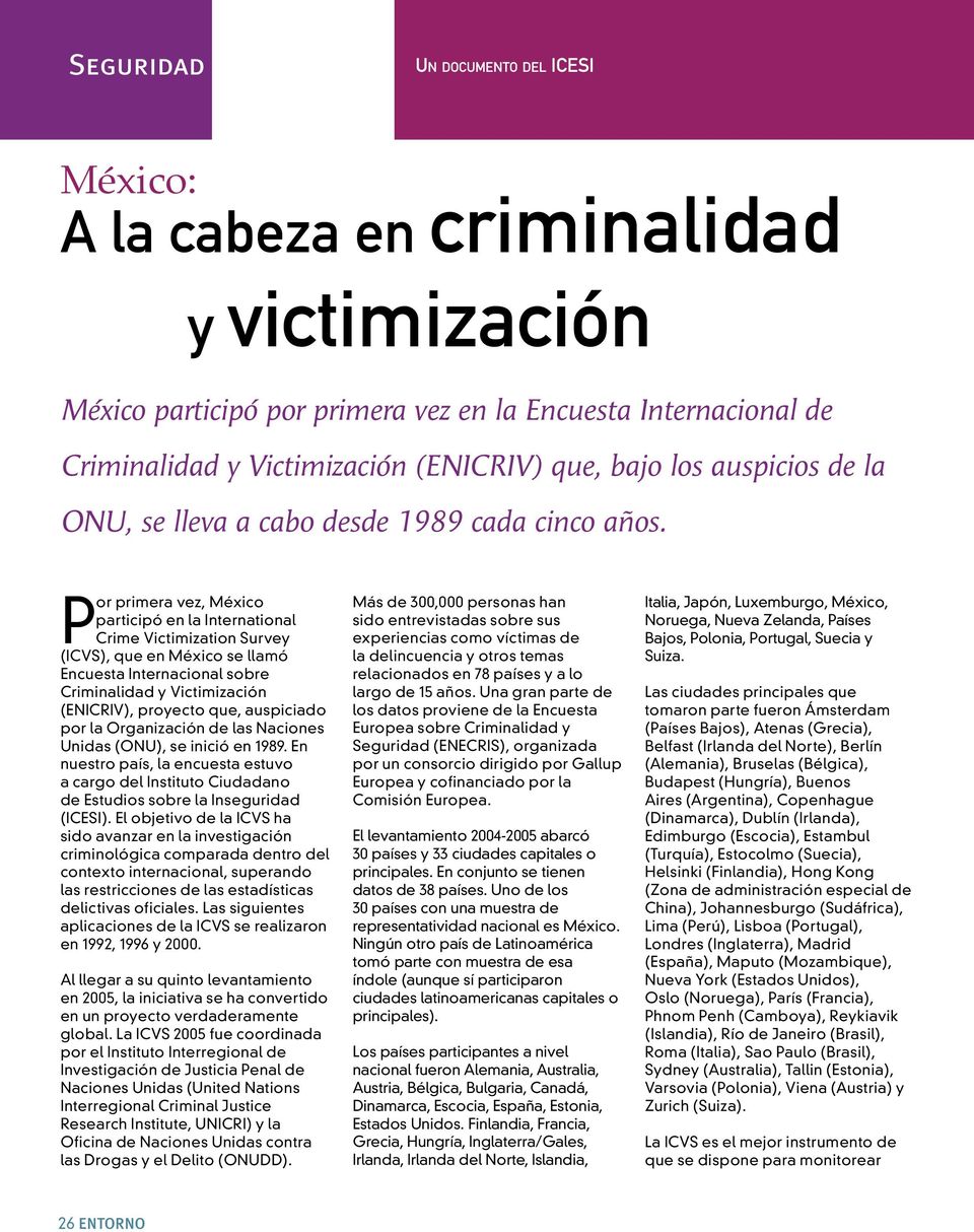 Por primera vez, México participó en la International Crime Victimization Survey (ICVS), que en México se llamó Encuesta Internacional sobre Criminalidad y Victimización (ENICRIV), proyecto que,