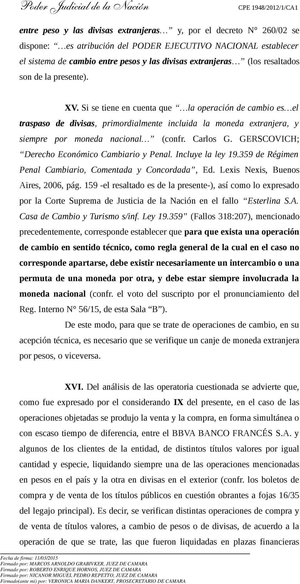 Carlos G. GERSCOVICH; Derecho Económico Cambiario y Penal. Incluye la ley 19.359 de Régimen Penal Cambiario, Comentada y Concordada, Ed. Lexis Nexis, Buenos Aires, 2006, pág.
