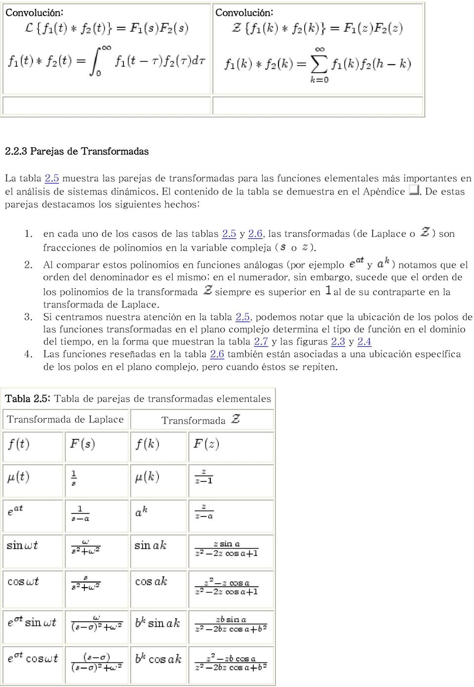 6, las transformadas (de Laplace o ) son fraccciones de polinomios en la variable compleja ( o ). 2.