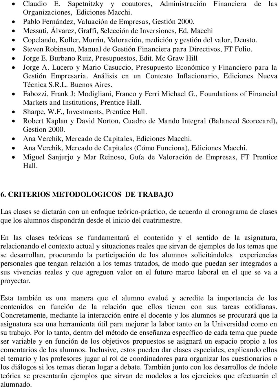 Steven Robinson, Manual de Gestión Financiera para Directivos, FT Folio. Jorge E. Burbano Ruiz, Presupuestos, Edit. Mc Graw Hill Jorge A.
