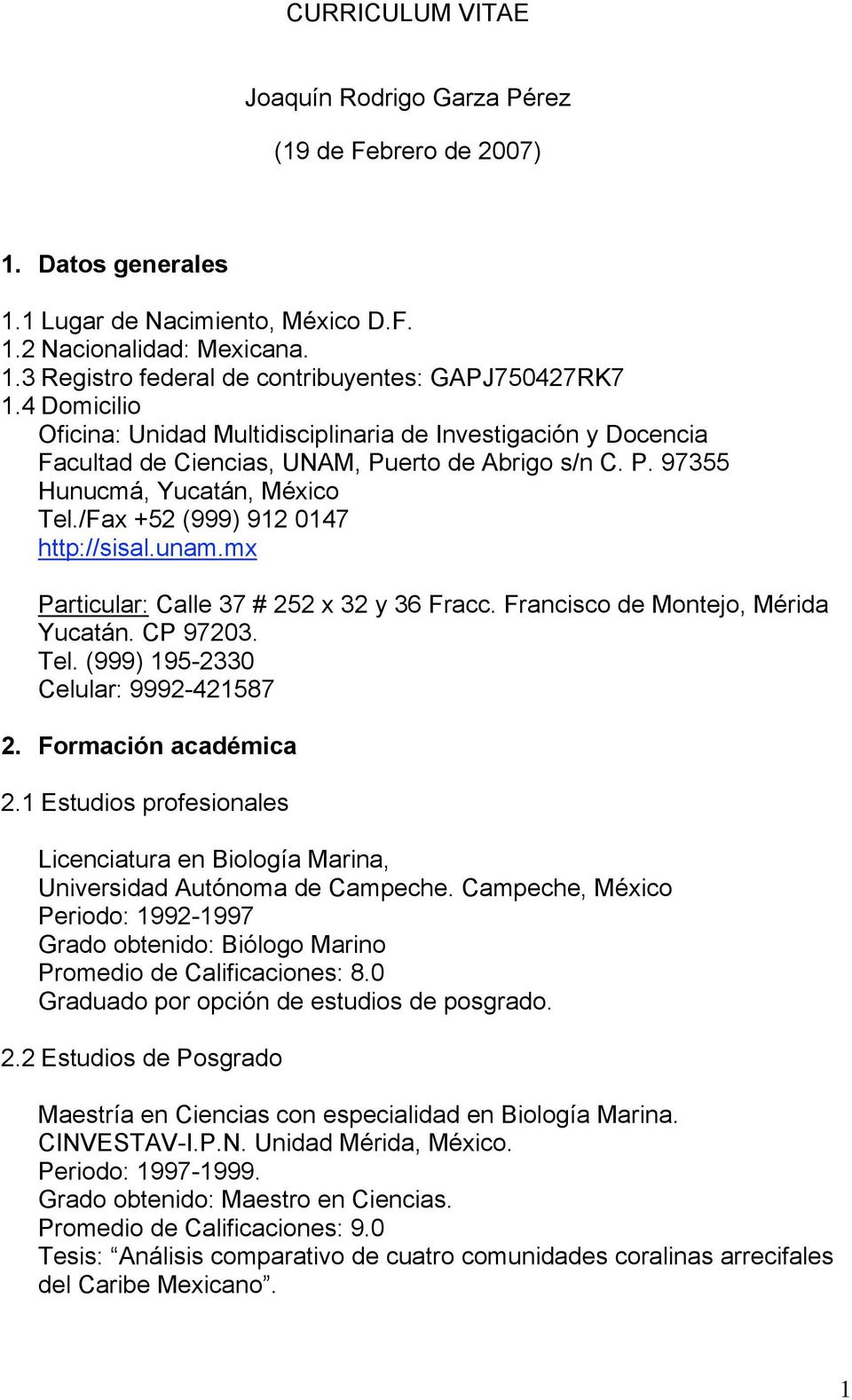 /Fax +52 (999) 912 0147 http://sisal.unam.mx Particular: Calle 37 # 252 x 32 y 36 Fracc. Francisco de Montejo, Mérida Yucatán. CP 97203. Tel. (999) 195-2330 Celular: 9992-421587 2.