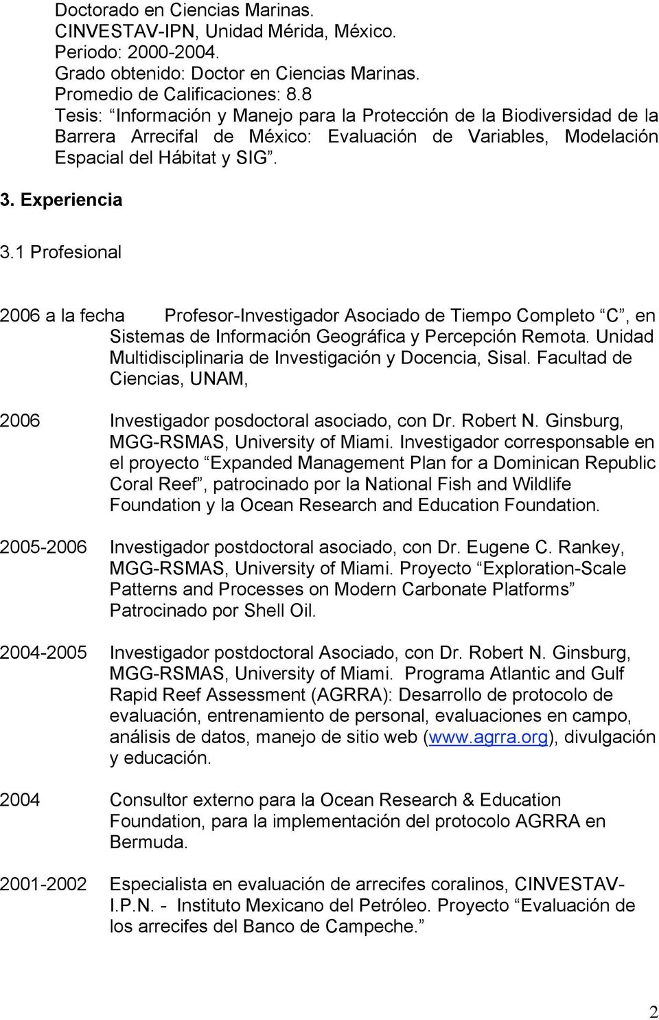1 Profesional 2006 a la fecha Profesor-Investigador Asociado de Tiempo Completo C, en Sistemas de Información Geográfica y Percepción Remota.