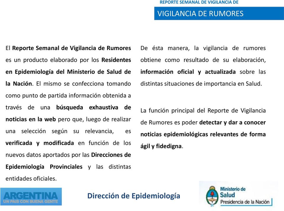 verificada y modificada en función de los nuevos datos aportados por las Direcciones de Epidemiología Provinciales y las distintas entidades oficiales.