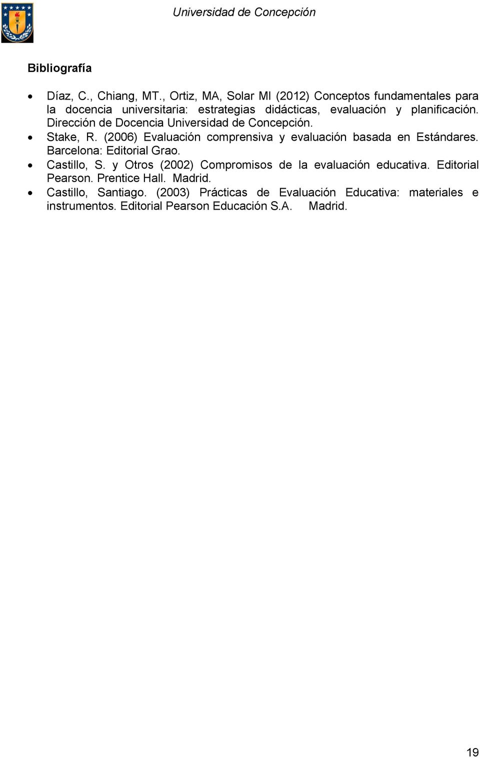 Dirección de Docencia Universidad de Concepción. Stake, R. (2006) Evaluación comprensiva y evaluación basada en Estándares.