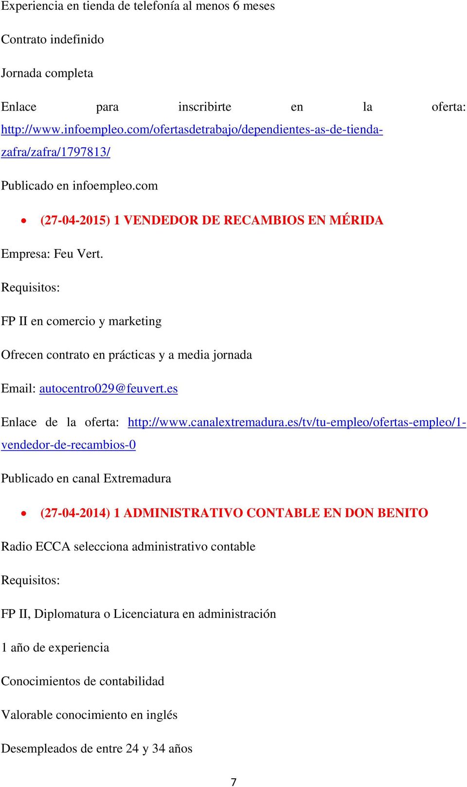 FP II en comercio y marketing Ofrecen contrato en prácticas y a media jornada Email: autocentro029@feuvert.es Enlace de la oferta: http://www.canalextremadura.