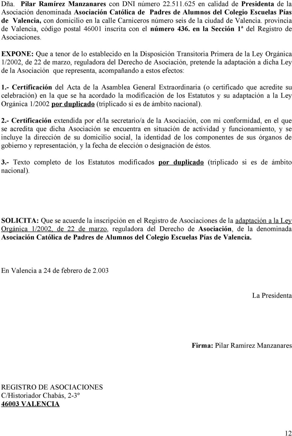 de Valencia. provincia de Valencia, código postal 46001 inscrita con el número 436. en la Sección 1ª del Registro de Asociaciones.