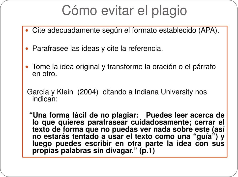 García y Klein (2004) citando a Indiana University nos indican: Una forma fácil de no plagiar: Puedes leer acerca de lo que quieres