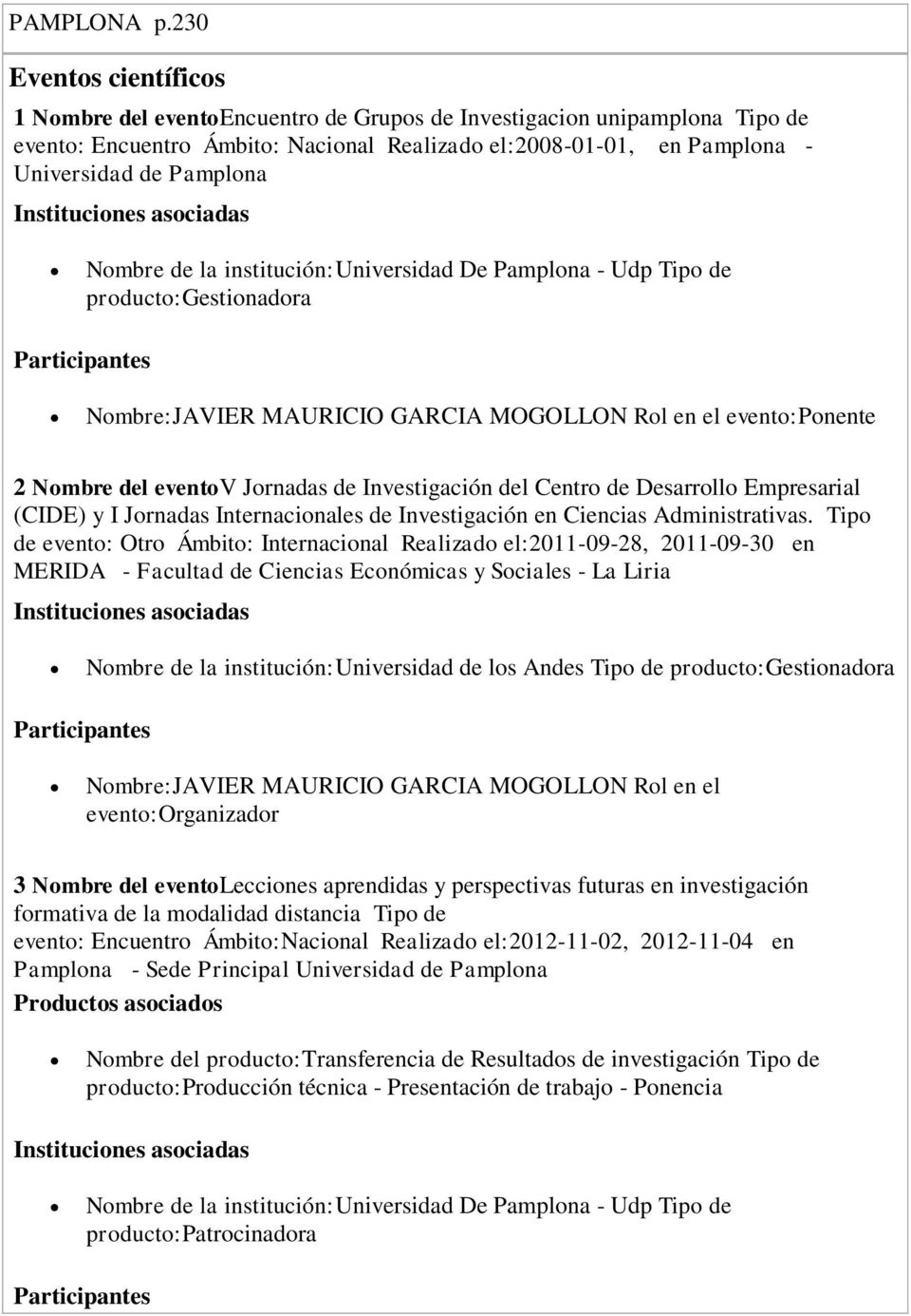 Instituciones asociadas Nombre de la institución:universidad De Pamplona - Udp Tipo de producto:gestionadora Participantes Nombre:JAVIER MAURICIO GARCIA MOGOLLON Rol en el evento:ponente 2 Nombre del