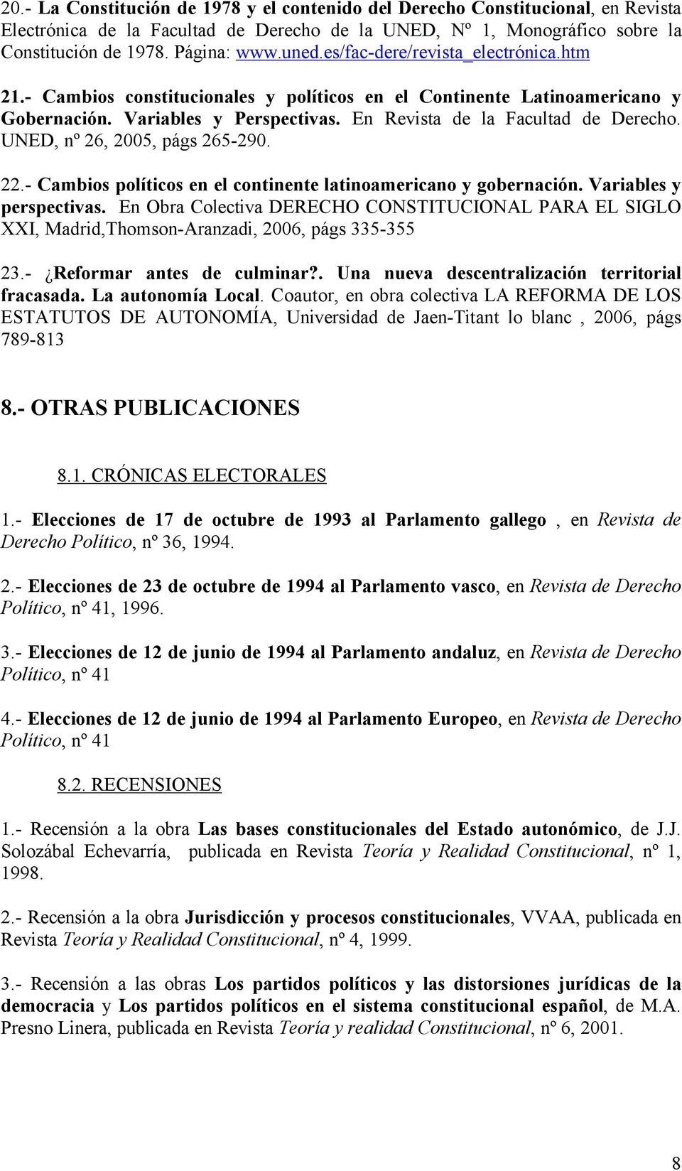 UNED, nº 26, 2005, págs 265-290. 22.- Cambios políticos en el continente latinoamericano y gobernación. Variables y perspectivas.