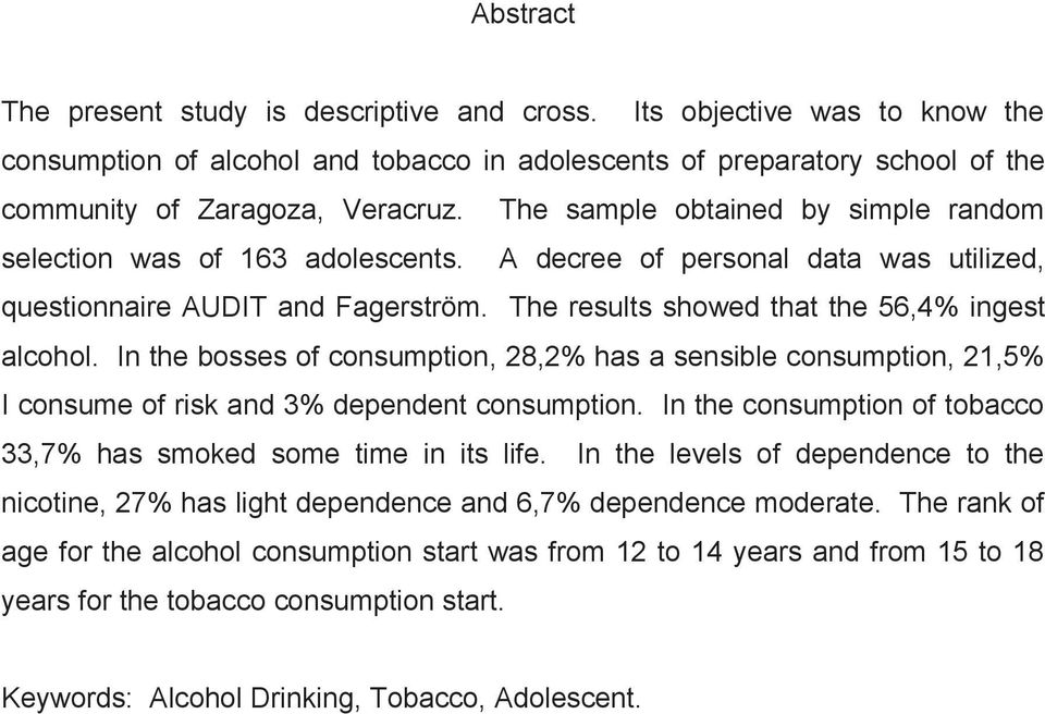 In the bosses of consumption, 28,2% has a sensible consumption, 21,5% I consume of risk and 3% dependent consumption. In the consumption of tobacco 33,7% has smoked some time in its life.