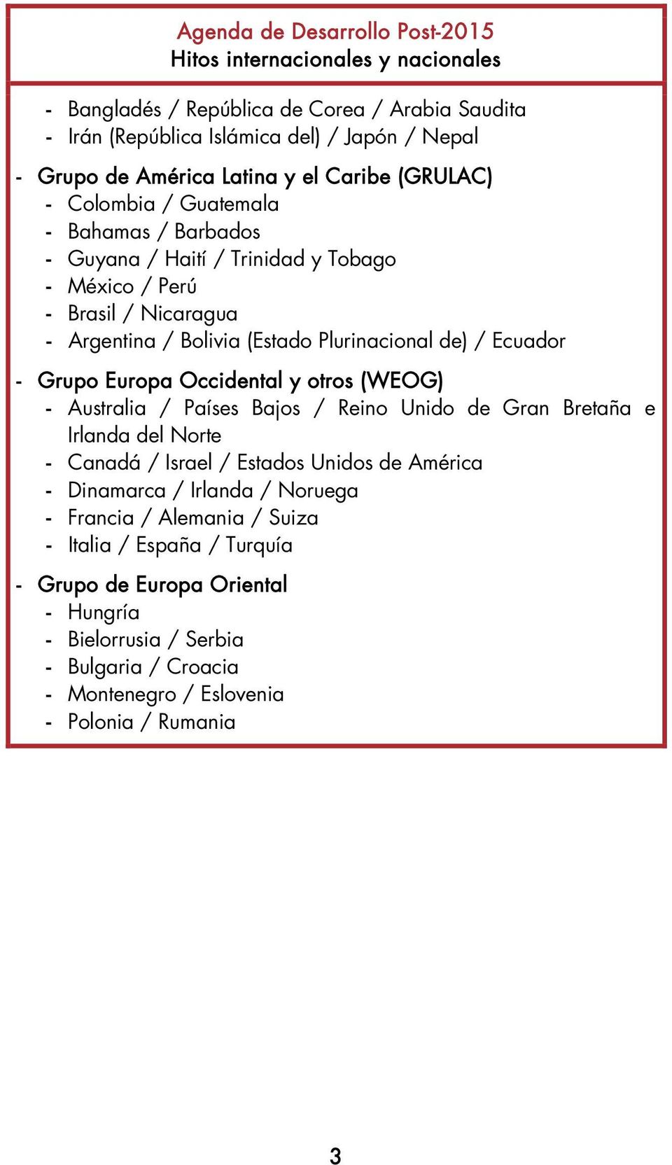 Ecuador - Grupo Europa Occidental y otros (WEOG) - Australia / Países Bajos / Reino Unido de Gran Bretaña e Irlanda del Norte - Canadá / Israel / Estados Unidos de América - Dinamarca /
