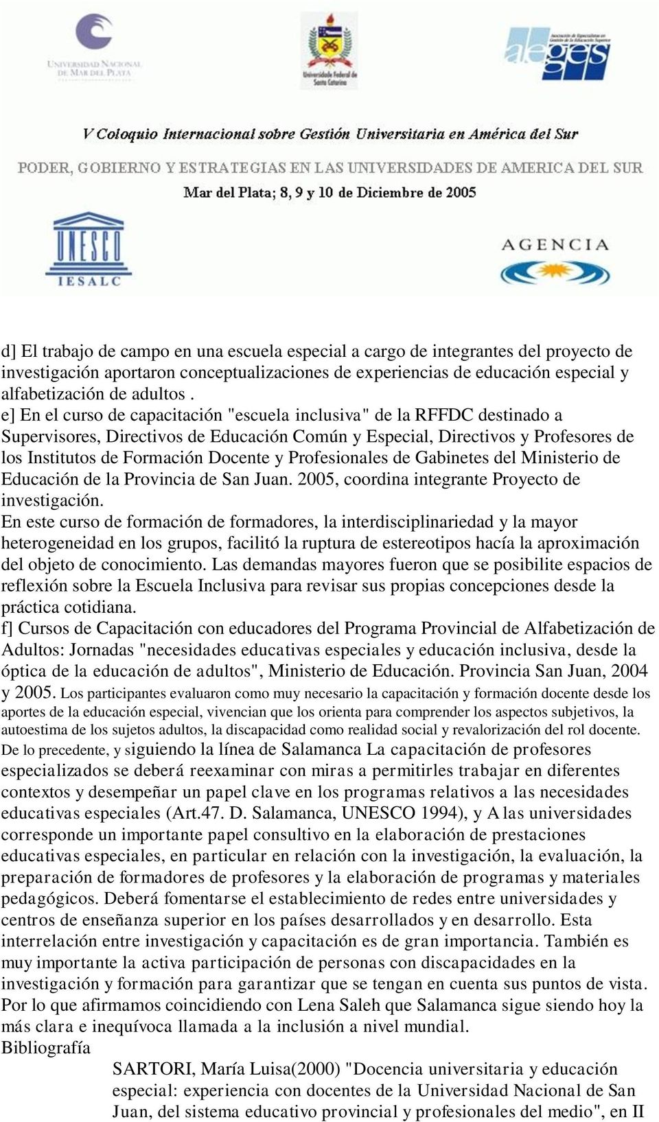 Profesionales de Gabinetes del Ministerio de Educación de la Provincia de San Juan. 2005, coordina integrante Proyecto de investigación.