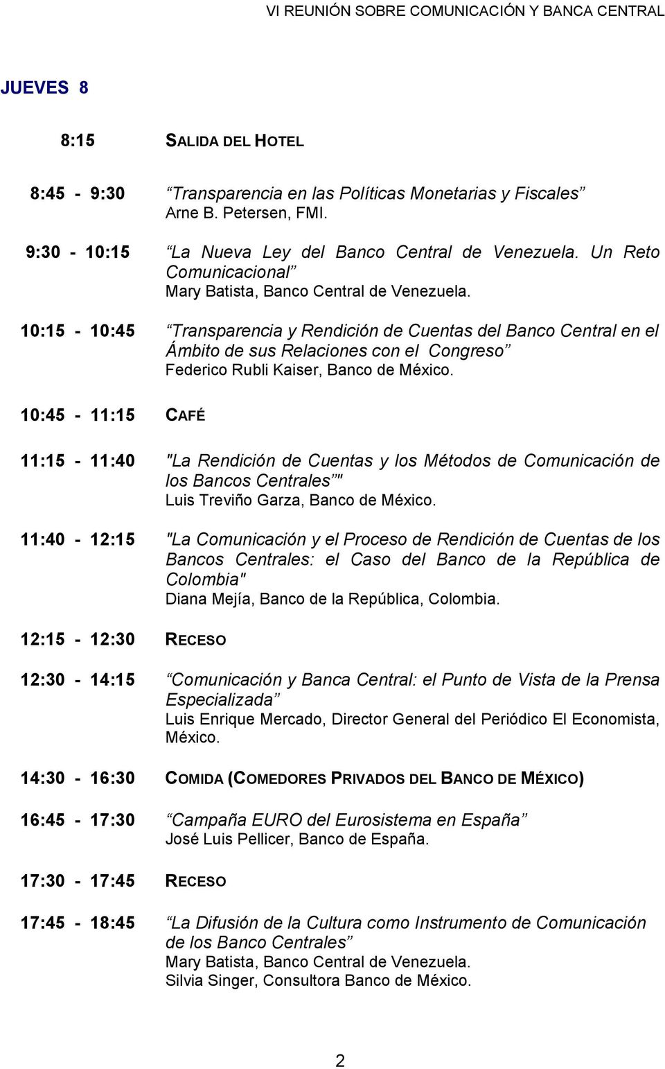 10:15-10:45 Transparencia y Rendición de Cuentas del Banco Central en el Ámbito de sus Relaciones con el Congreso Federico Rubli Kaiser, Banco de México.