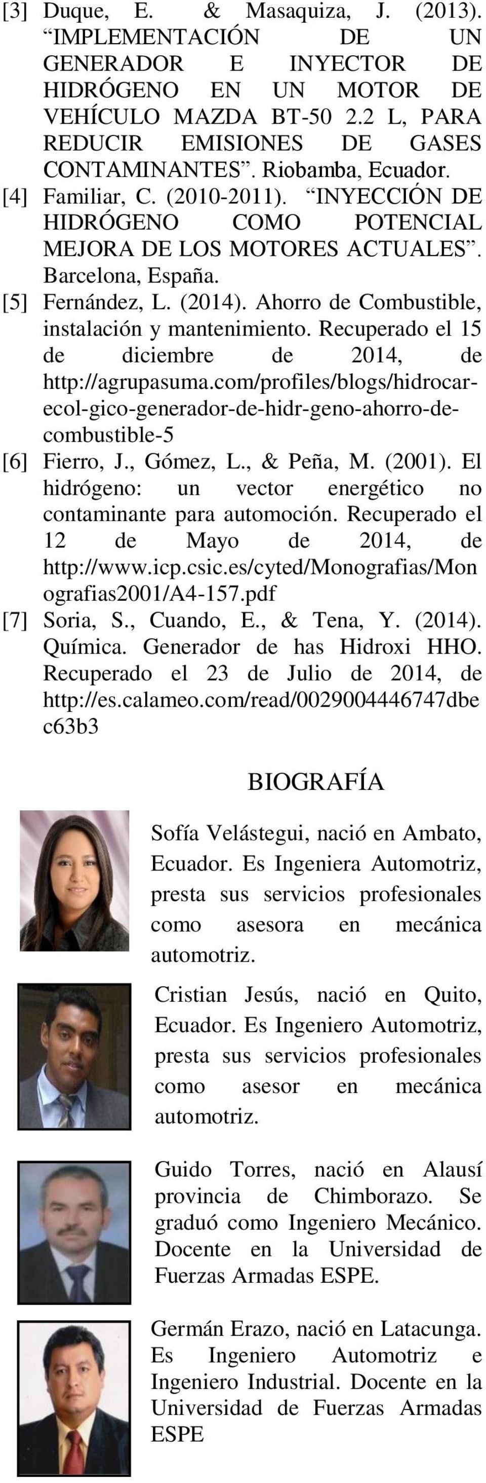 Recuperado el 15 de diciembre de 214, de http://agrupasuma.com/profiles/blogs/hidrocarecol-gico-generador-de-hidr-geno-ahorro-decombustible-5 [6] Fierro, J., Gómez, L., & Peña, M. (21).