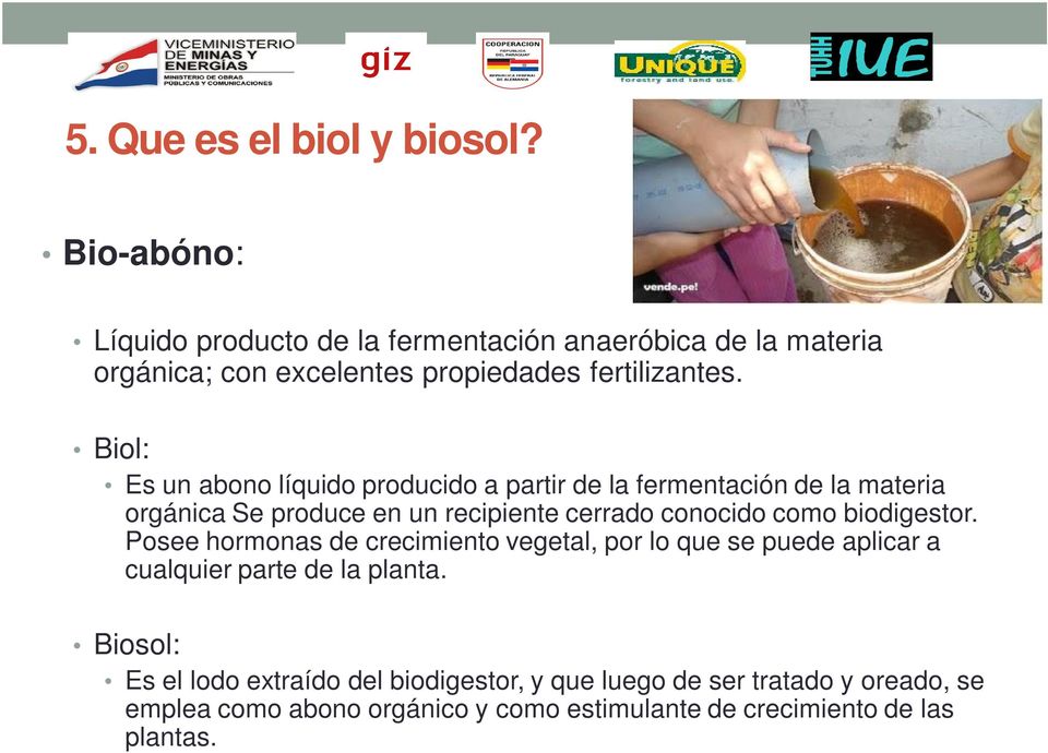 Biol: Es un abono líquido producido a partir de la fermentación de la materia orgánica Se produce en un recipiente cerrado conocido como