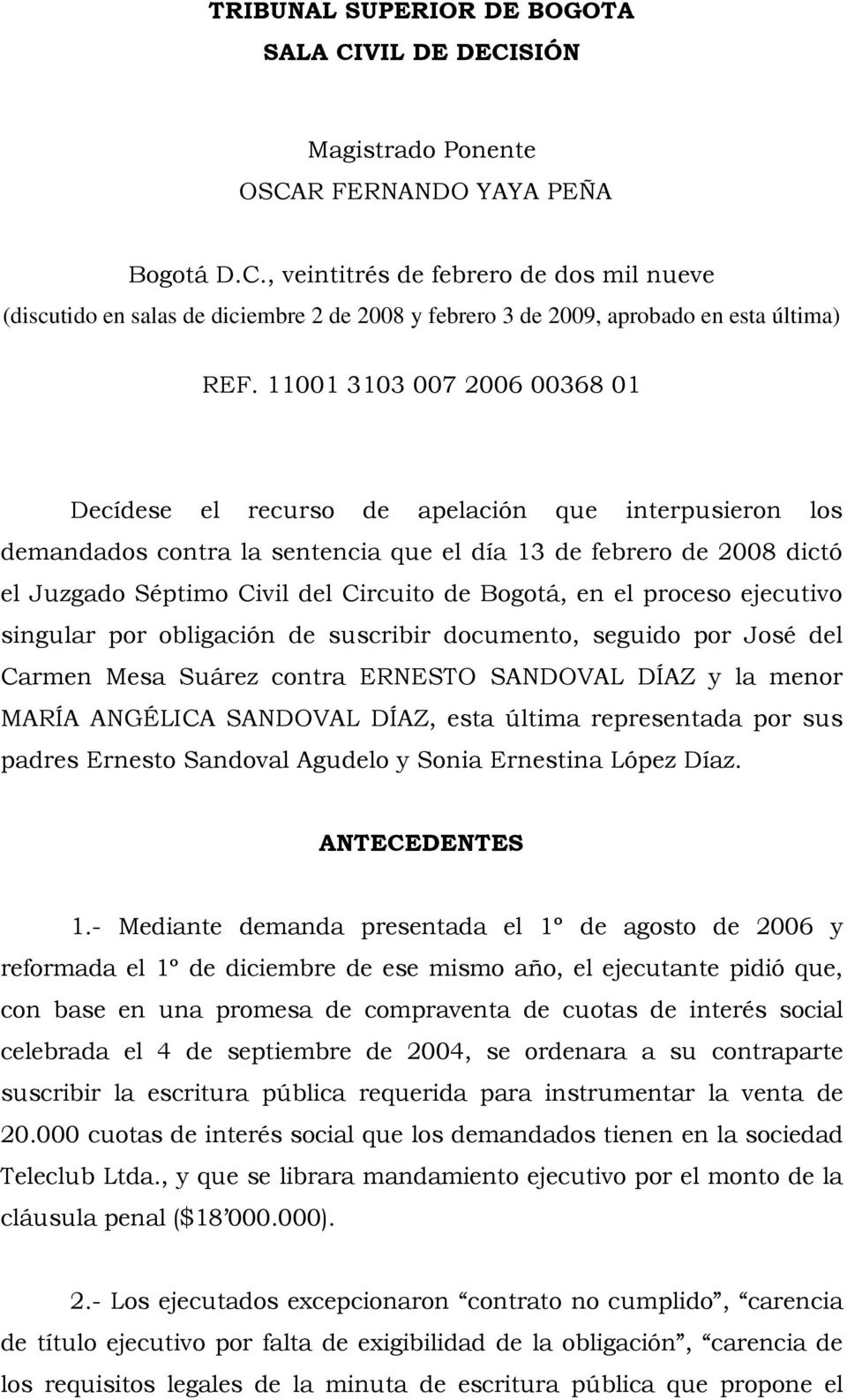 Bogotá, en el proceso ejecutivo singular por obligación de suscribir documento, seguido por José del Carmen Mesa Suárez contra ERNESTO SANDOVAL DÍAZ y la menor MARÍA ANGÉLICA SANDOVAL DÍAZ, esta