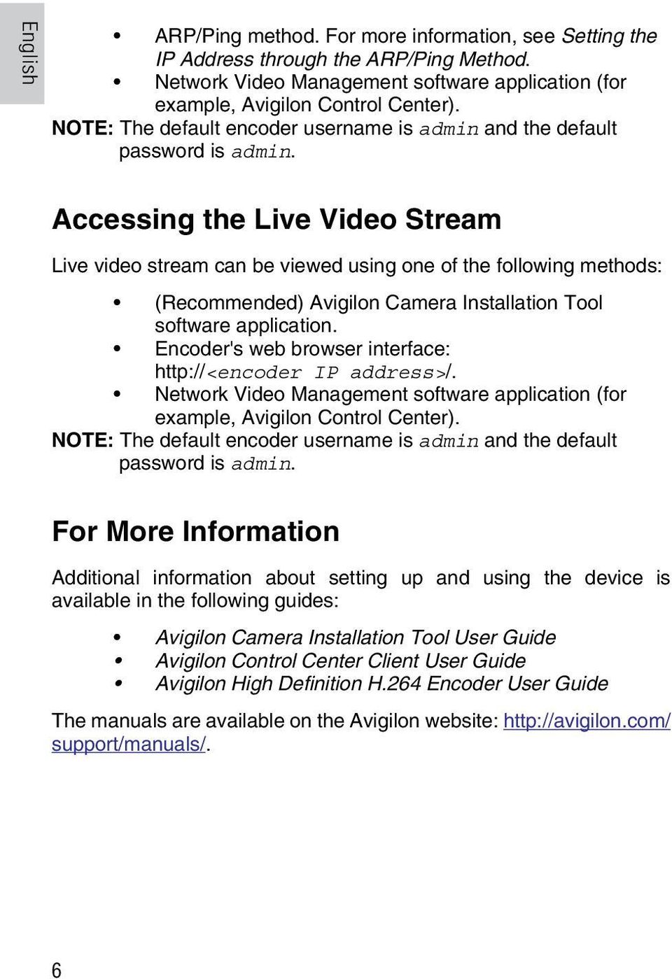 Accessing the Live Video Stream Live video stream can be viewed using one of the following methods: (Recommended) Avigilon Camera Installation Tool software application.