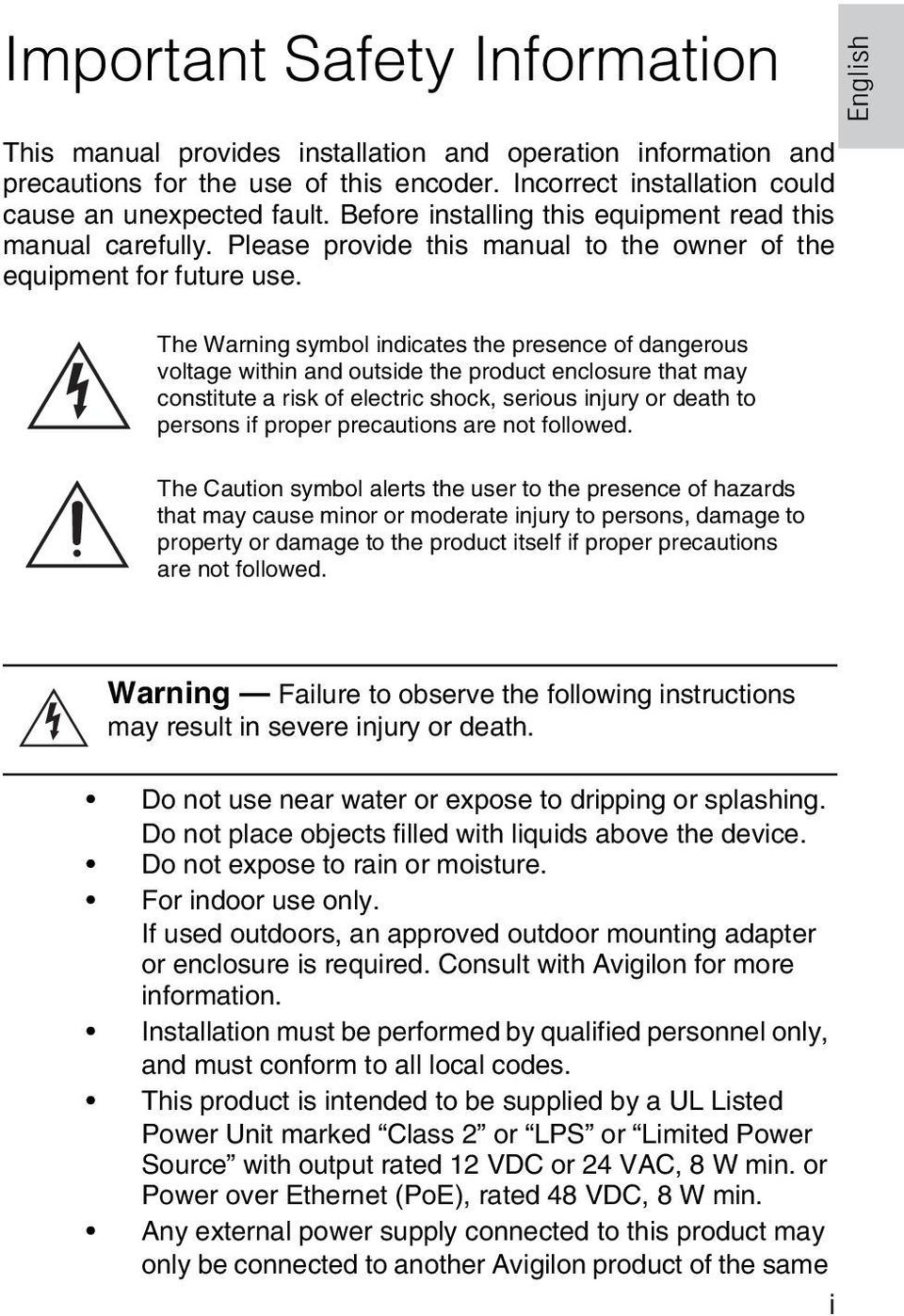 The Warning symbol indicates the presence of dangerous voltage within and outside the product enclosure that may constitute a risk of electric shock, serious injury or death to persons if proper
