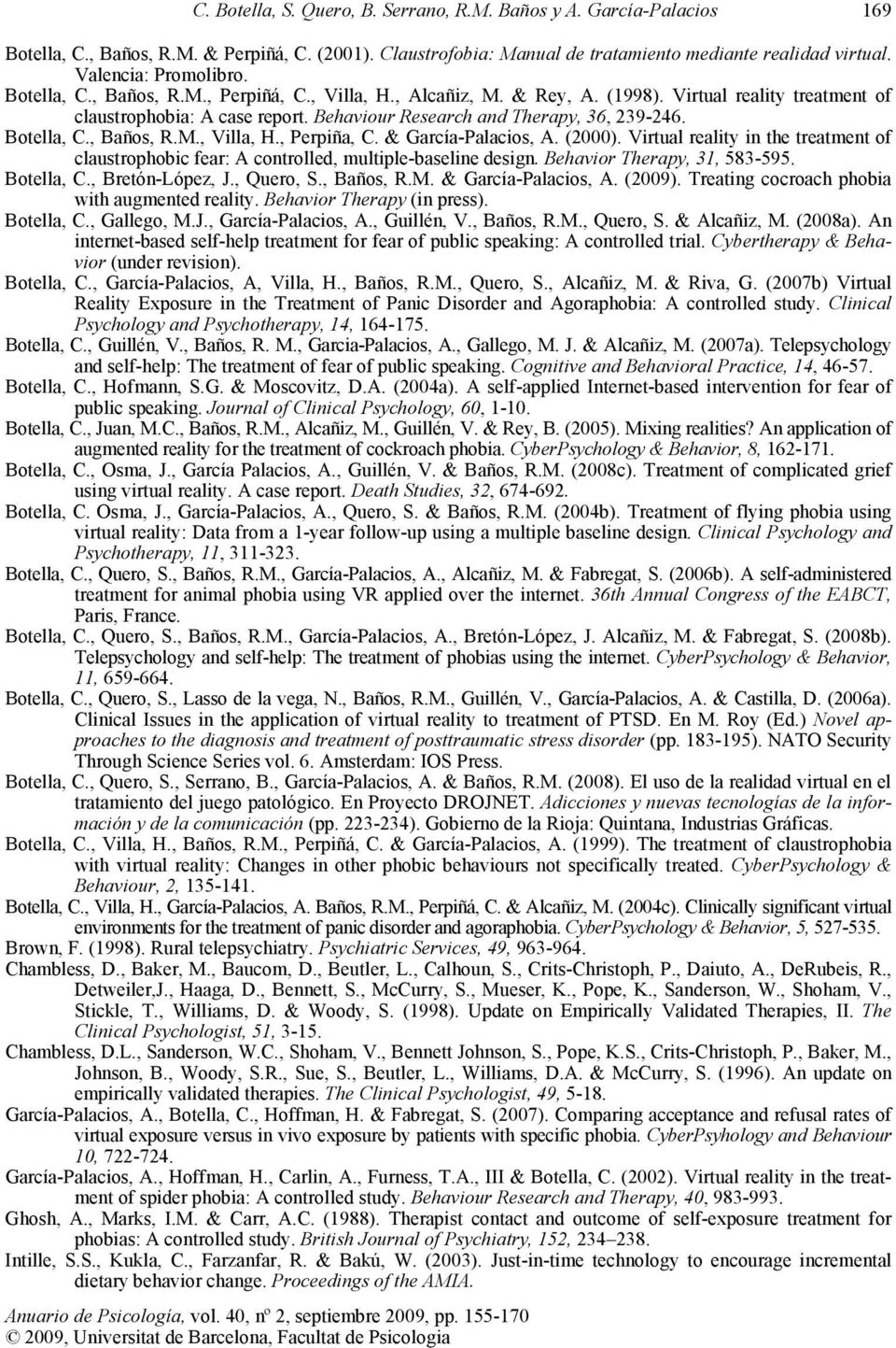Behaviour Research and Therapy, 36, 239-246. Botella, C., Baños, R.M., Villa, H., Perpiña, C. & García-Palacios, A. (2000).